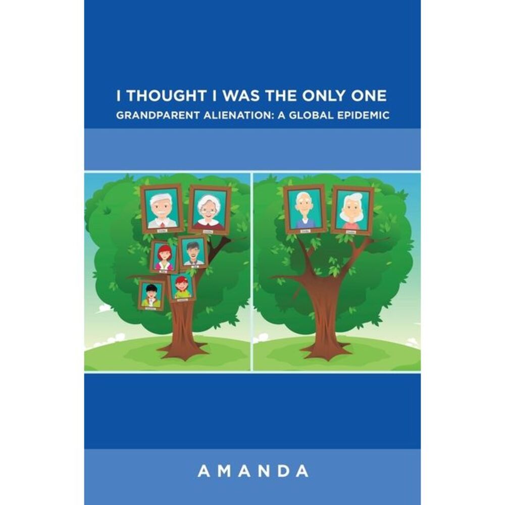 I Thought I Was the Only One: Grandparent Alienation: a Global Epidemic: Grandpa